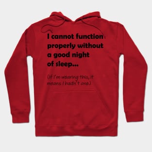 I cannot function properly without a good night of sleep Hoodie